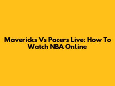 Mavericks Vs Pacers Live: How To Watch NBA Online