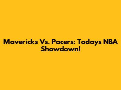 Mavericks Vs. Pacers: Today's NBA Showdown!