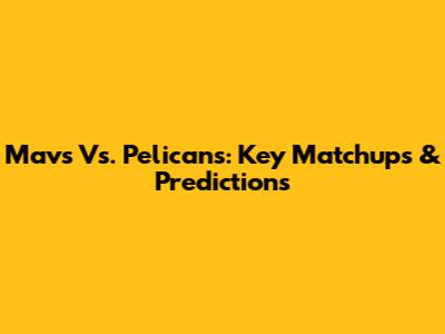 Mavs Vs. Pelicans: Key Matchups & Predictions