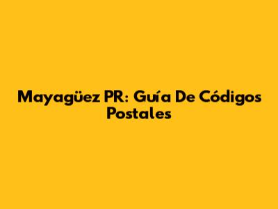 Mayagüez PR: Guía De Códigos Postales