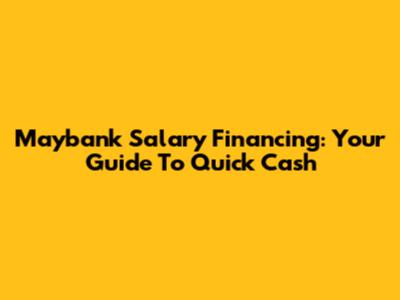 Maybank Salary Financing: Your Guide To Quick Cash