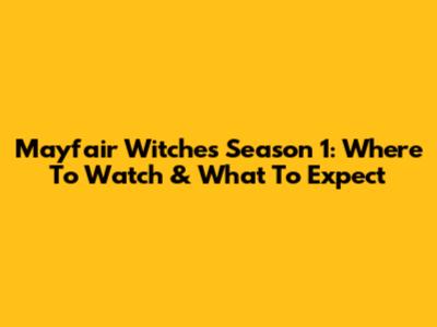 Mayfair Witches Season 1: Where To Watch & What To Expect