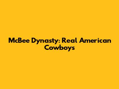 McBee Dynasty: Real American Cowboys