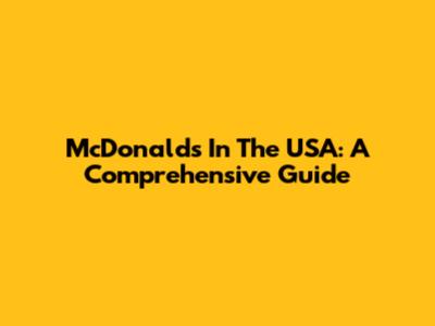 McDonald's In The USA: A Comprehensive Guide