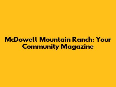 McDowell Mountain Ranch: Your Community Magazine