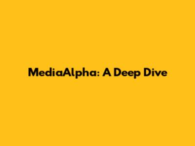 MediaAlpha: A Deep Dive