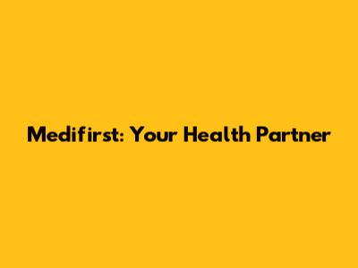 Medifirst: Your Health Partner
