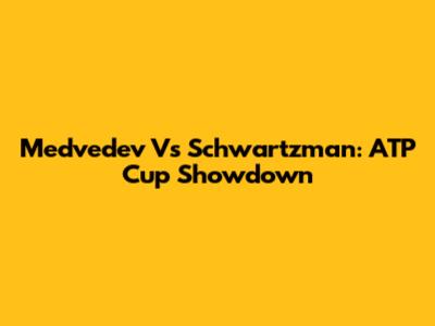 Medvedev Vs Schwartzman: ATP Cup Showdown