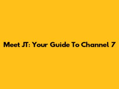 Meet JT: Your Guide To Channel 7
