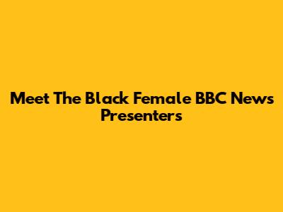 Meet The Black Female BBC News Presenters