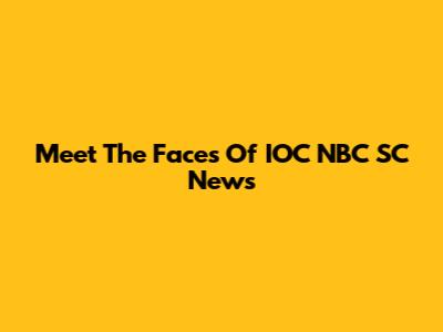 Meet The Faces Of IOC NBC SC News