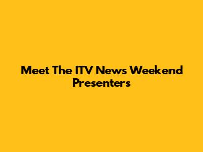 Meet The ITV News Weekend Presenters