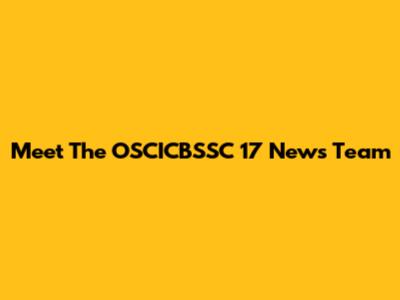 Meet The OSCICBSSC 17 News Team