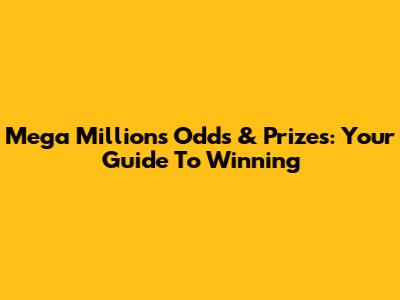 Mega Millions Odds & Prizes: Your Guide To Winning