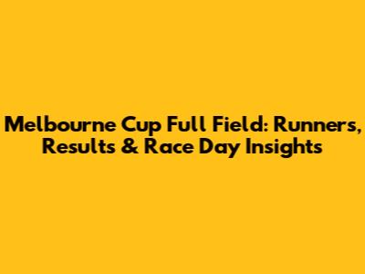 Melbourne Cup Full Field: Runners, Results & Race Day Insights