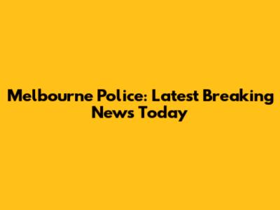Melbourne Police: Latest Breaking News Today