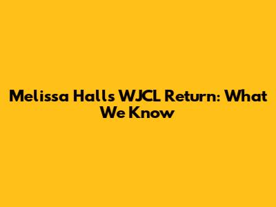 Melissa Hall's WJCL Return: What We Know