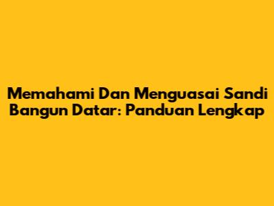 Memahami Dan Menguasai Sandi Bangun Datar: Panduan Lengkap