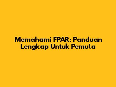 Memahami FPAR: Panduan Lengkap Untuk Pemula