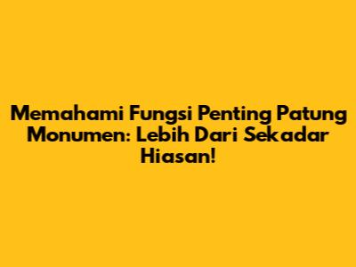 Memahami Fungsi Penting Patung Monumen: Lebih Dari Sekadar Hiasan!