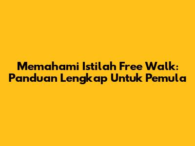 Memahami Istilah 'Free Walk': Panduan Lengkap Untuk Pemula