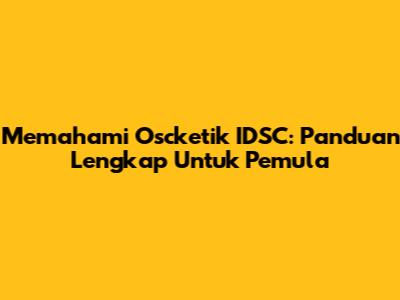 Memahami Oscketik IDSC: Panduan Lengkap Untuk Pemula
