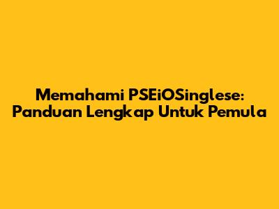 Memahami PSEiOSinglese: Panduan Lengkap Untuk Pemula