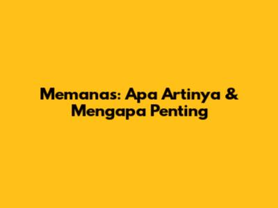 Memanas: Apa Artinya & Mengapa Penting