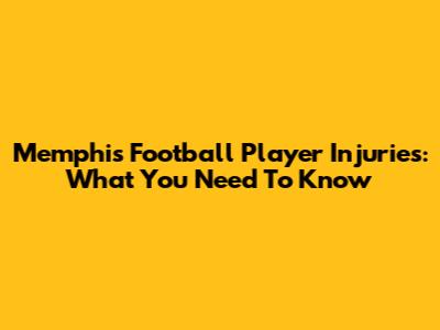 Memphis Football Player Injuries: What You Need To Know