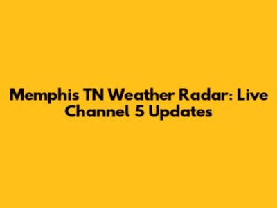 Memphis TN Weather Radar: Live Channel 5 Updates