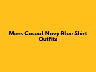 Men's Casual Navy Blue Shirt Outfits