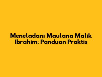 Meneladani Maulana Malik Ibrahim: Panduan Praktis