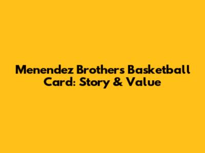 Menendez Brothers Basketball Card: Story & Value