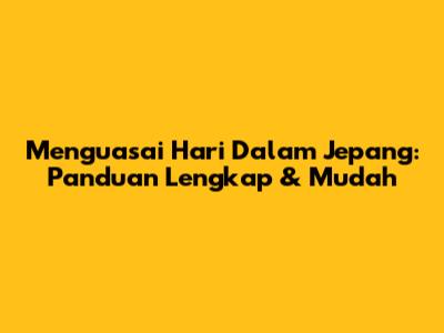 Menguasai Hari Dalam Jepang: Panduan Lengkap & Mudah