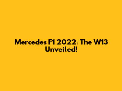 Mercedes F1 2022: The W13 Unveiled!