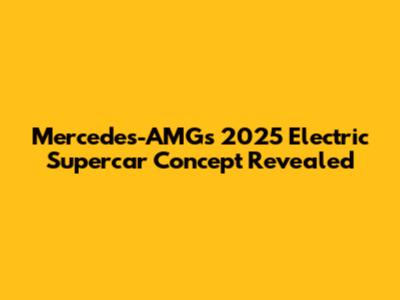 Mercedes-AMG's 2025 Electric Supercar Concept Revealed