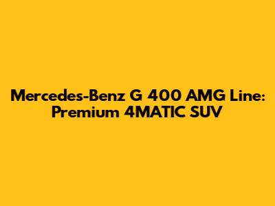 Mercedes-Benz G 400 AMG Line: Premium 4MATIC SUV