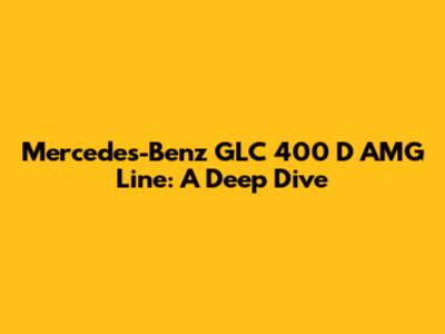 Mercedes-Benz GLC 400 D AMG Line: A Deep Dive