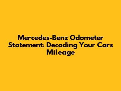 Mercedes-Benz Odometer Statement: Decoding Your Car's Mileage
