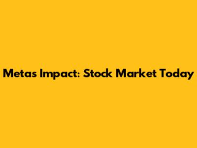 Meta's Impact: Stock Market Today