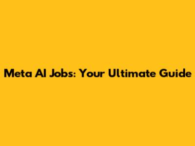 Meta AI Jobs: Your Ultimate Guide