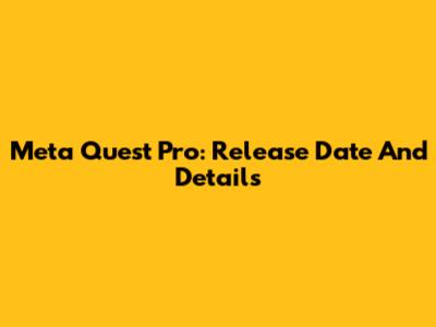 Meta Quest Pro: Release Date And Details