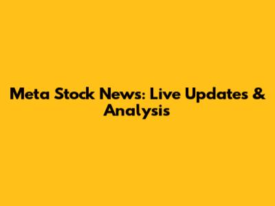 Meta Stock News: Live Updates & Analysis