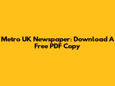 Metro UK Newspaper: Download A Free PDF Copy