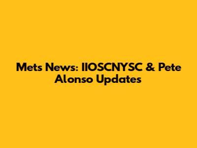 Mets News: IIOSCNYSC & Pete Alonso Updates