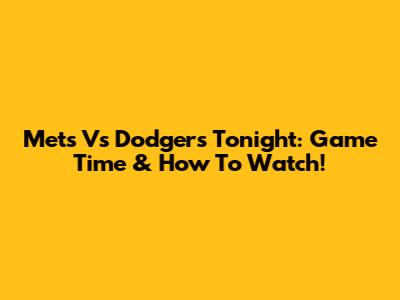 Mets Vs Dodgers Tonight: Game Time & How To Watch!