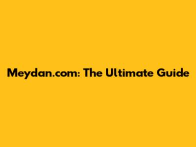 Meydan.com: The Ultimate Guide