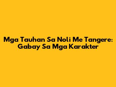 Mga Tauhan Sa Noli Me Tangere: Gabay Sa Mga Karakter