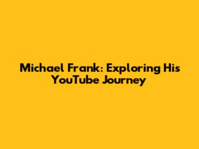 Michael Frank: Exploring His YouTube Journey