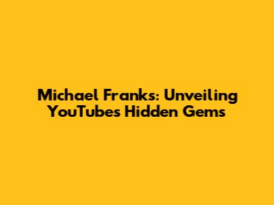 Michael Franks: Unveiling YouTube's Hidden Gems